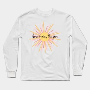 here comes the sun Long Sleeve T-Shirt